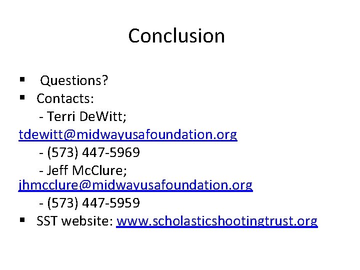 Conclusion § Questions? § Contacts: - Terri De. Witt; tdewitt@midwayusafoundation. org - (573) 447