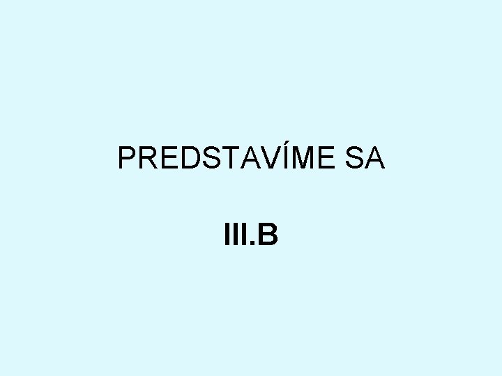 PREDSTAVÍME SA III. B 