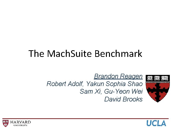 The Mach. Suite Benchmark Brandon Reagen Robert Adolf, Yakun Sophia Shao Sam Xi, Gu-Yeon