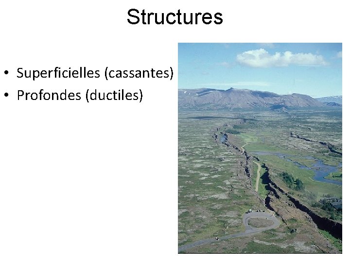 Structures • Superficielles (cassantes) • Profondes (ductiles) 