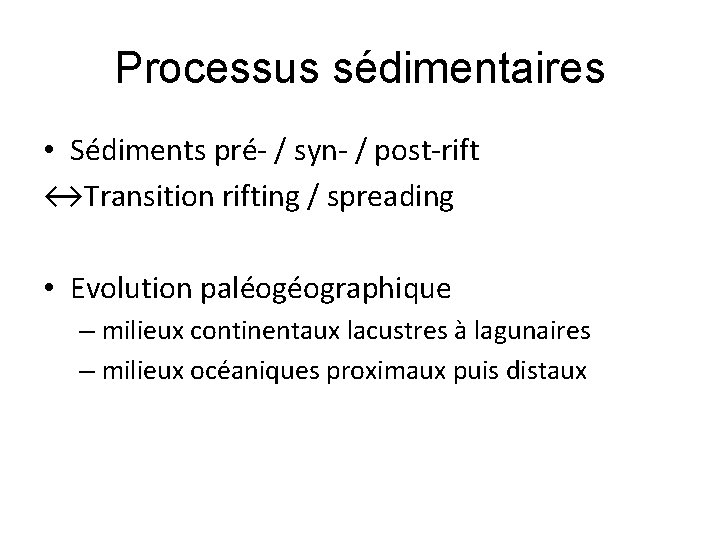 Processus sédimentaires • Sédiments pré- / syn- / post-rift ↔Transition rifting / spreading •
