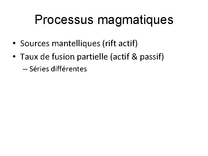 Processus magmatiques • Sources mantelliques (rift actif) • Taux de fusion partielle (actif &