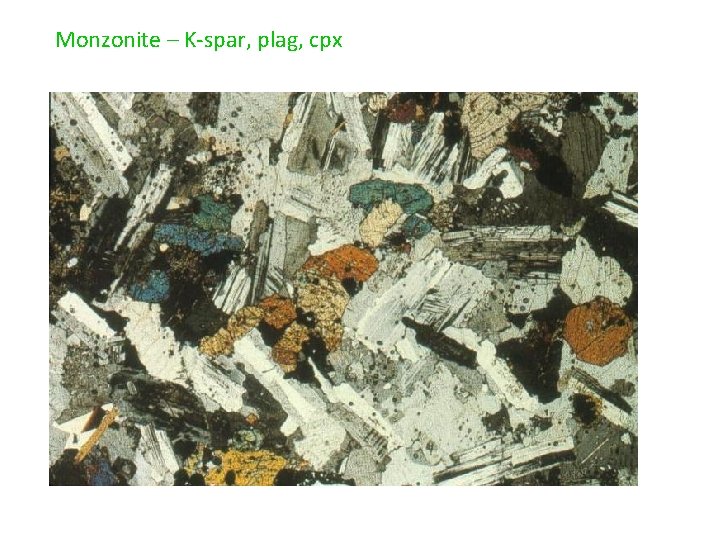 Monzonite – K-spar, plag, cpx 