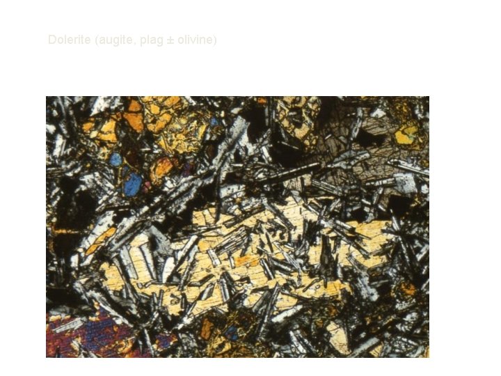 Dolerite (augite, plag ± olivine) 