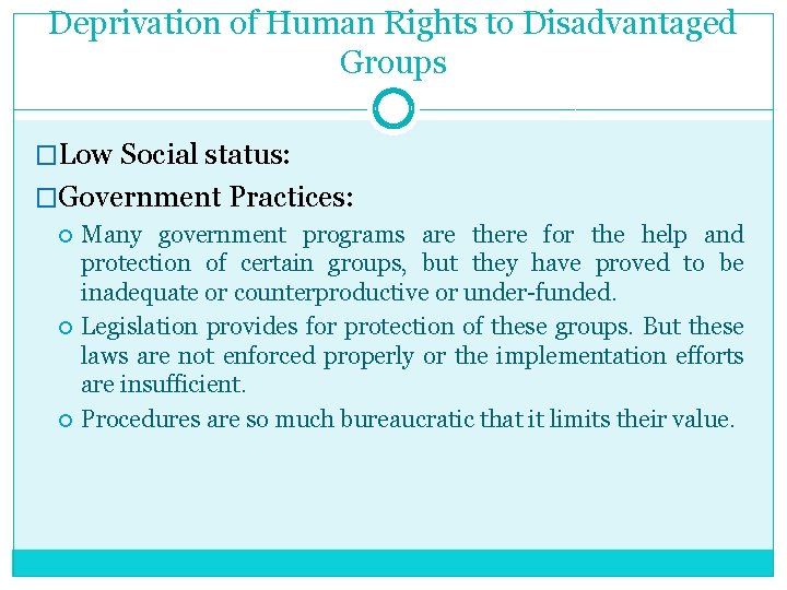 Deprivation of Human Rights to Disadvantaged Groups �Low Social status: �Government Practices: Many government