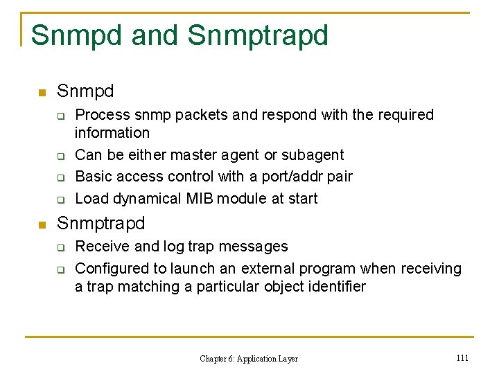 Snmpd and Snmptrapd n Snmpd q q n Process snmp packets and respond with Snmpd and Snmptrapd n Snmpd q q n Process snmp packets and respond with