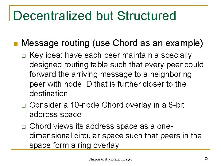 Decentralized but Structured n Message routing (use Chord as an example) q q q Decentralized but Structured n Message routing (use Chord as an example) q q q