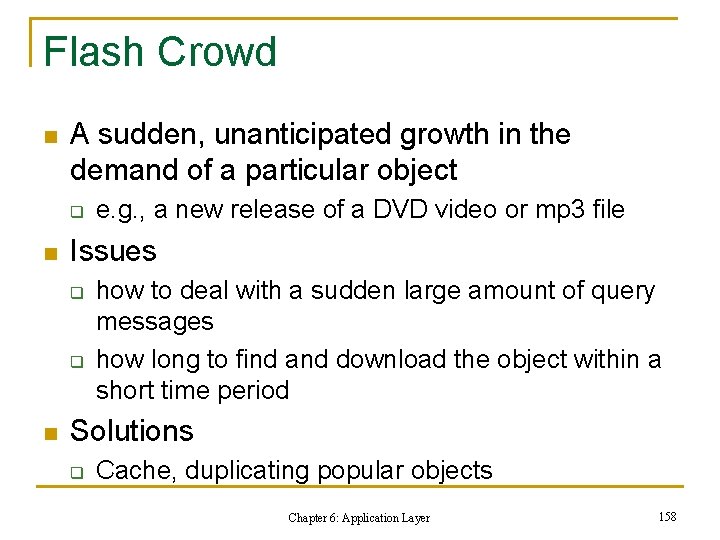 Flash Crowd n A sudden, unanticipated growth in the demand of a particular object Flash Crowd n A sudden, unanticipated growth in the demand of a particular object