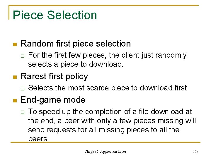 Piece Selection n Random first piece selection q n Rarest first policy q n Piece Selection n Random first piece selection q n Rarest first policy q n