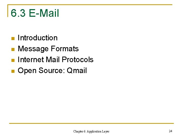 6. 3 E-Mail n n Introduction Message Formats Internet Mail Protocols Open Source: Qmail 6. 3 E-Mail n n Introduction Message Formats Internet Mail Protocols Open Source: Qmail