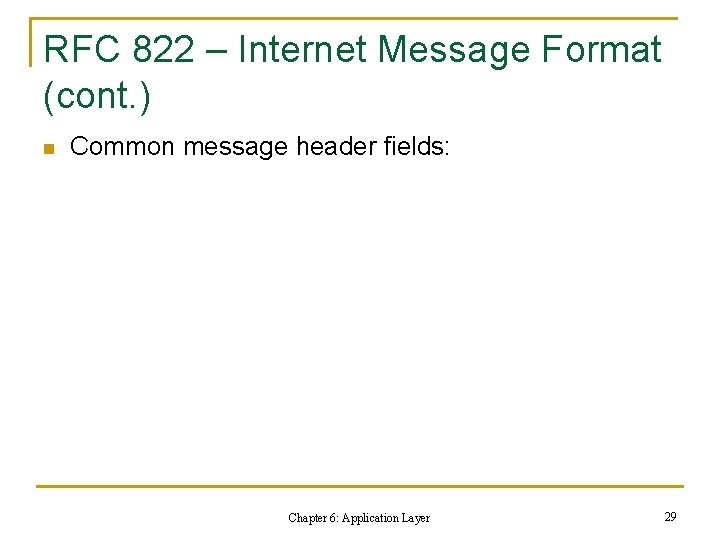 RFC 822 – Internet Message Format (cont. ) n Common message header fields: Chapter RFC 822 – Internet Message Format (cont. ) n Common message header fields: Chapter