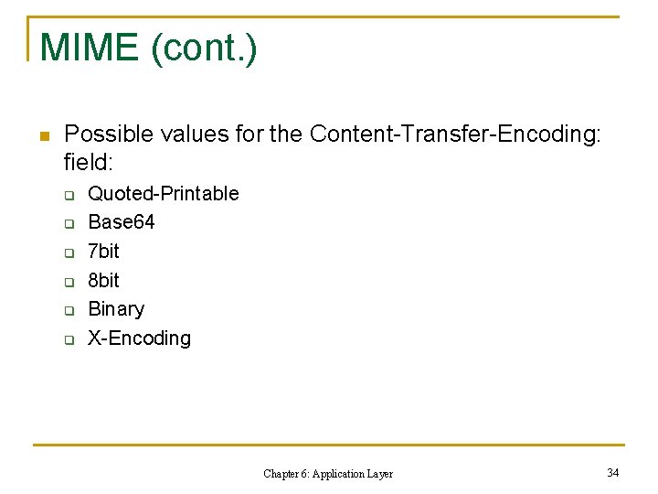 MIME (cont. ) n Possible values for the Content-Transfer-Encoding: field: q q q Quoted-Printable MIME (cont. ) n Possible values for the Content-Transfer-Encoding: field: q q q Quoted-Printable