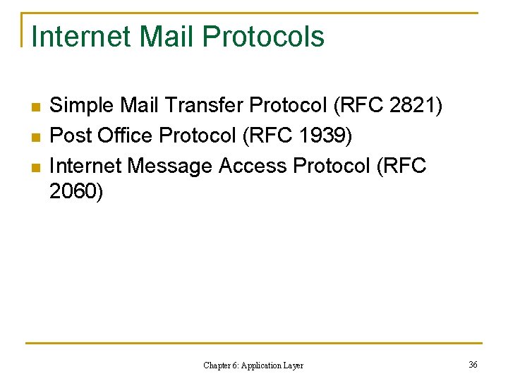 Internet Mail Protocols n n n Simple Mail Transfer Protocol (RFC 2821) Post Office Internet Mail Protocols n n n Simple Mail Transfer Protocol (RFC 2821) Post Office