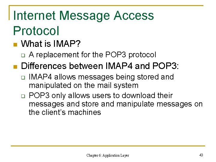 Internet Message Access Protocol n What is IMAP? q n A replacement for the Internet Message Access Protocol n What is IMAP? q n A replacement for the