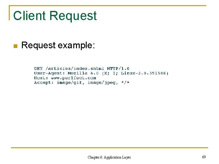 Client Request n Request example: Chapter 6: Application Layer 69 Client Request n Request example: Chapter 6: Application Layer 69