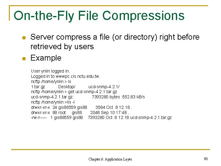 On-the-Fly File Compressions n n Server compress a file (or directory) right before retrieved On-the-Fly File Compressions n n Server compress a file (or directory) right before retrieved