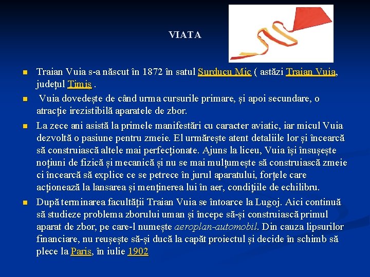 VIATA n n Traian Vuia s-a născut în 1872 în satul Surducu Mic (