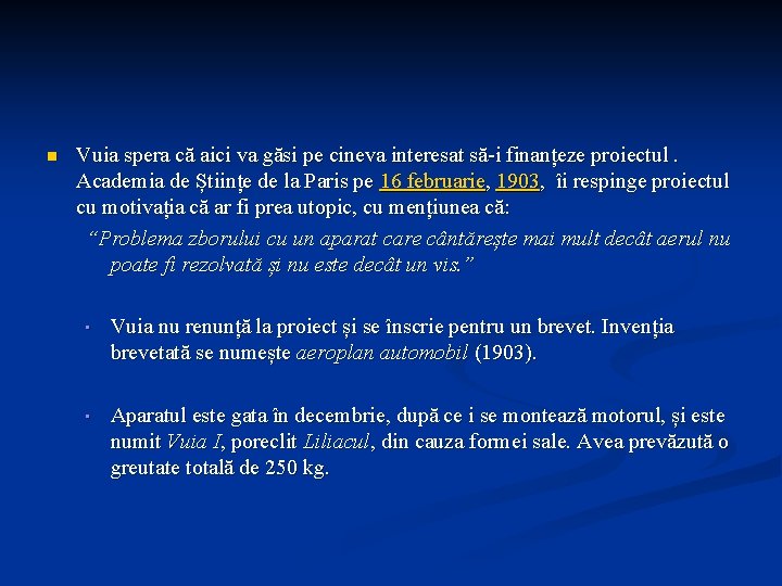n Vuia spera că aici va găsi pe cineva interesat să-i finanțeze proiectul. Academia