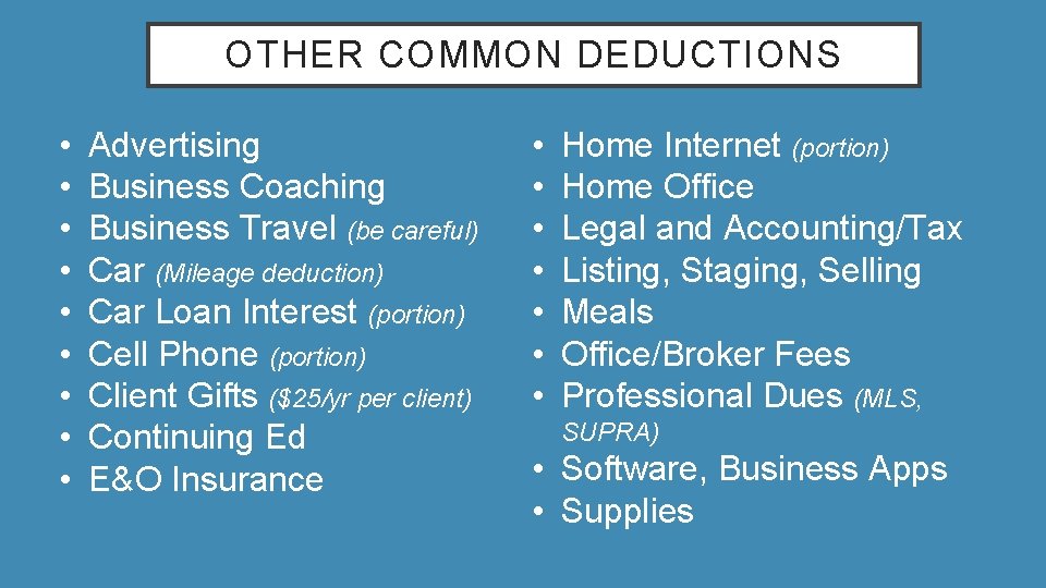 OTHER COMMON DEDUCTIONS • • • Advertising Business Coaching Business Travel (be careful) Car