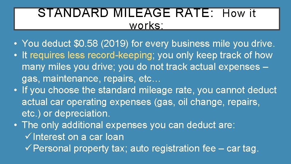 STANDARD MILEAGE RATE: How it works: • You deduct $0. 58 (2019) for every