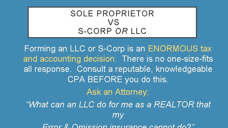 SOLE PROPRIETOR VS S-CORP OR LLC • Forming an LLC or S-Corp is an