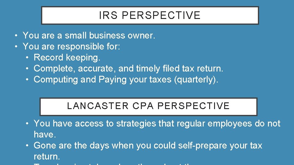 IRS PERSPECTIVE • You are a small business owner. • You are responsible for: