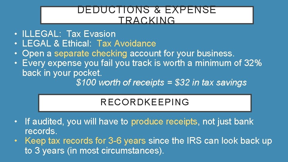 DEDUCTIONS & EXPENSE TRACKING • • ILLEGAL: Tax Evasion LEGAL & Ethical: Tax Avoidance