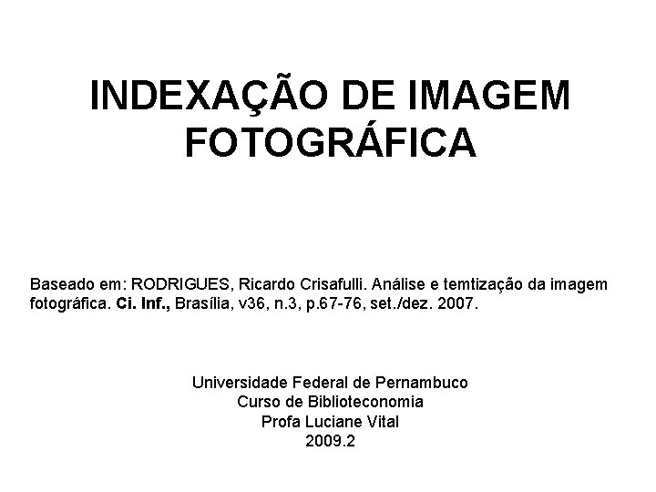 INDEXAÇÃO DE IMAGEM FOTOGRÁFICA Baseado em: RODRIGUES, Ricardo Crisafulli. Análise e temtização da imagem