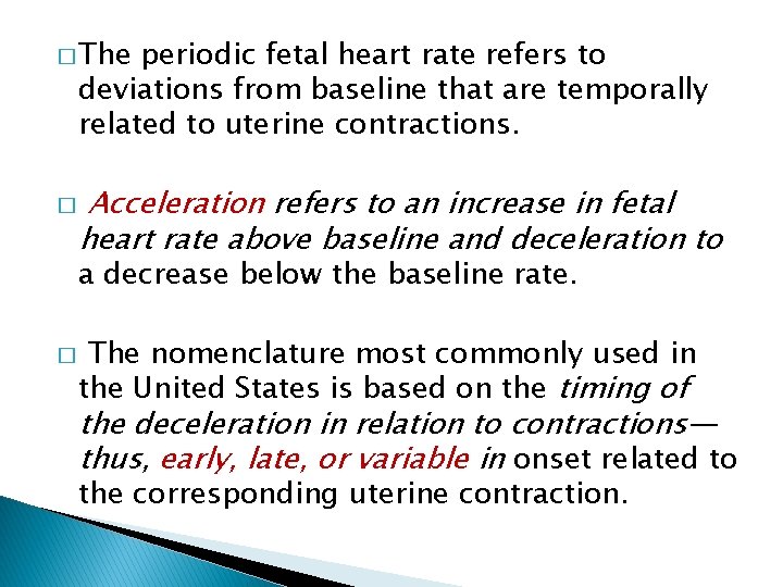 � The periodic fetal heart rate refers to deviations from baseline that are temporally