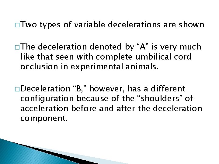 � Two types of variable decelerations are shown � The deceleration denoted by “A”