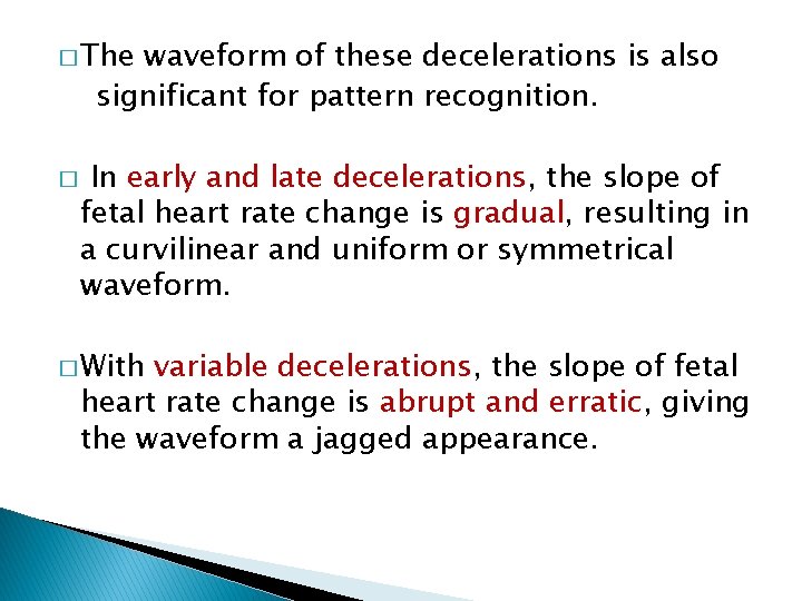 � The waveform of these decelerations is also significant for pattern recognition. � In