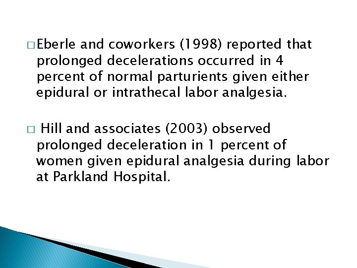 � Eberle and coworkers (1998) reported that prolonged decelerations occurred in 4 percent of