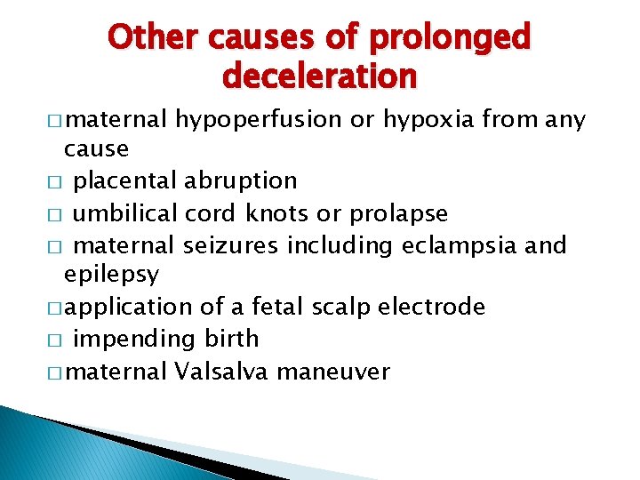 Other causes of prolonged deceleration � maternal hypoperfusion or hypoxia from any cause �