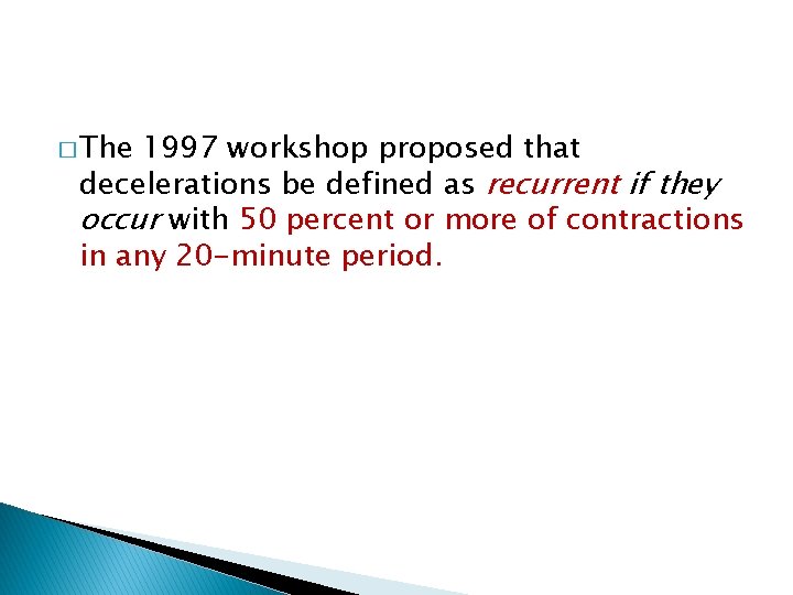 � The 1997 workshop proposed that decelerations be defined as recurrent if they occur