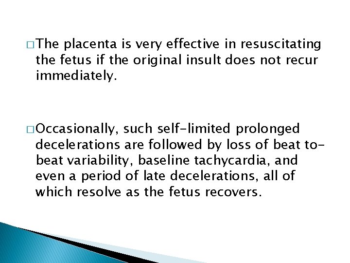 � The placenta is very effective in resuscitating the fetus if the original insult