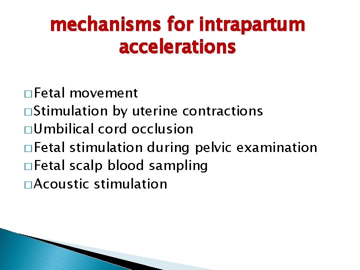 mechanisms for intrapartum accelerations � Fetal movement � Stimulation by uterine contractions � Umbilical