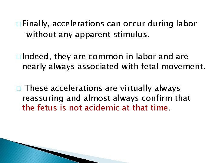 � Finally, accelerations can occur during labor without any apparent stimulus. � Indeed, they