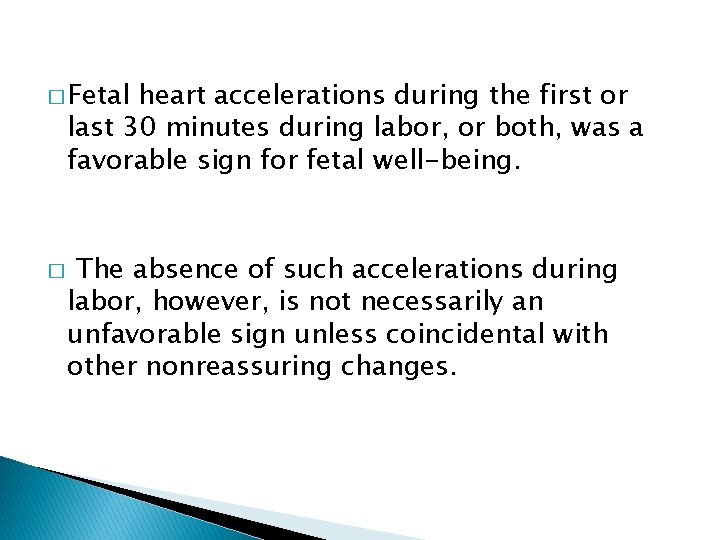 � Fetal heart accelerations during the first or last 30 minutes during labor, or
