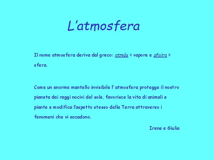 L’atmosfera Il nome atmosfera deriva dal greco: atmòs = vapore e sfaira = sfera.