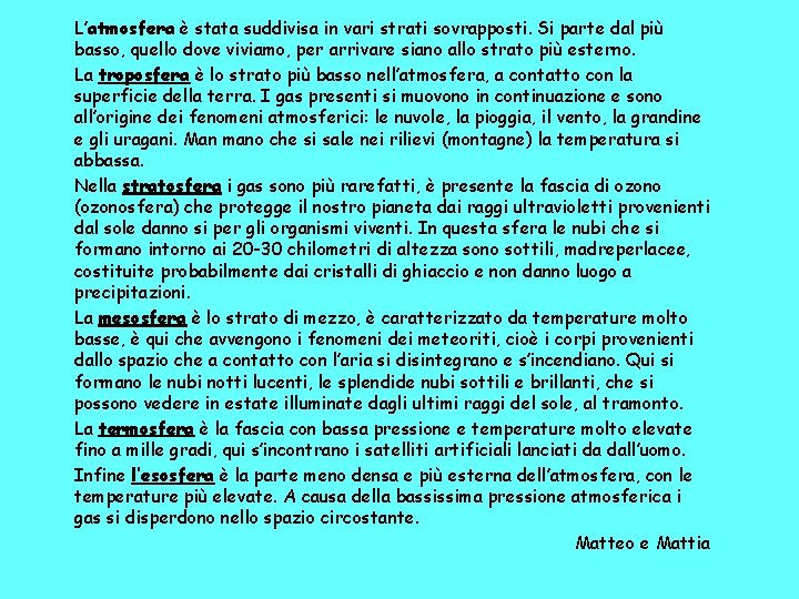 L’atmosfera è stata suddivisa in vari strati sovrapposti. Si parte dal più basso, quello