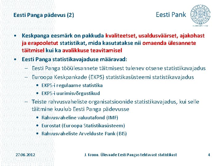 Eesti Panga pädevus (2) • Keskpanga eesmärk on pakkuda kvaliteetset, usaldusväärset, ajakohast ja erapooletut
