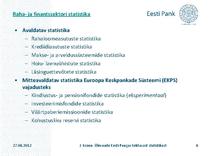 Raha- ja finantssektori statistika • Avaldatav statistika – Rahaloomeasutuste statistika – Krediidiasutuste statistika –