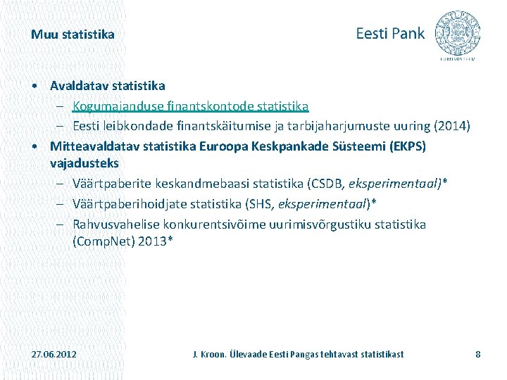 Muu statistika • Avaldatav statistika – Kogumajanduse finantskontode statistika – Eesti leibkondade finantskäitumise ja