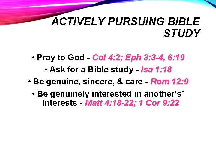 ACTIVELY PURSUING BIBLE STUDY • Pray to God - Col 4: 2; Eph 3: