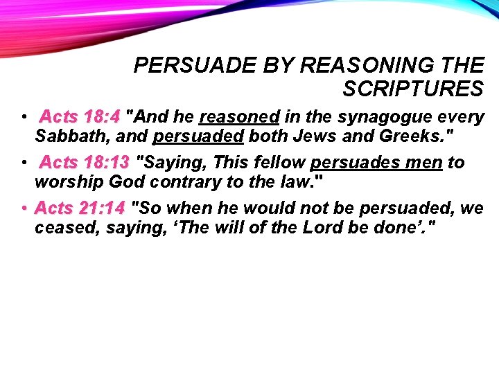 PERSUADE BY REASONING THE SCRIPTURES • Acts 18: 4 "And he reasoned in the