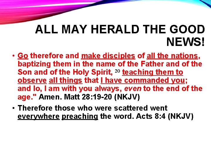 ALL MAY HERALD THE GOOD NEWS! • Go therefore and make disciples of all