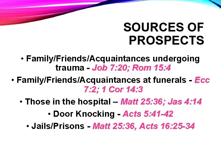 SOURCES OF PROSPECTS • Family/Friends/Acquaintances undergoing trauma - Job 7: 20; Rom 15: 4