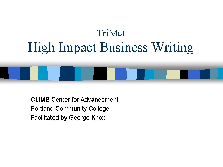 Tri. Met High Impact Business Writing CLIMB Center for Advancement Portland Community College Facilitated