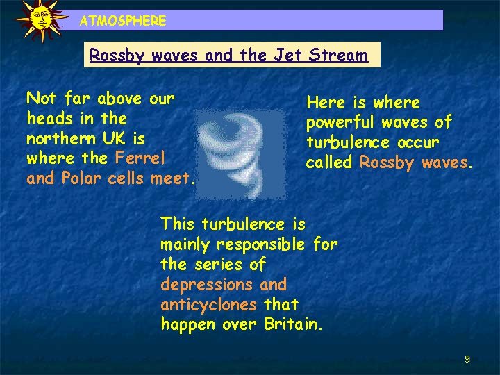 ATMOSPHERE Rossby waves and the Jet Stream Not far above our heads in the