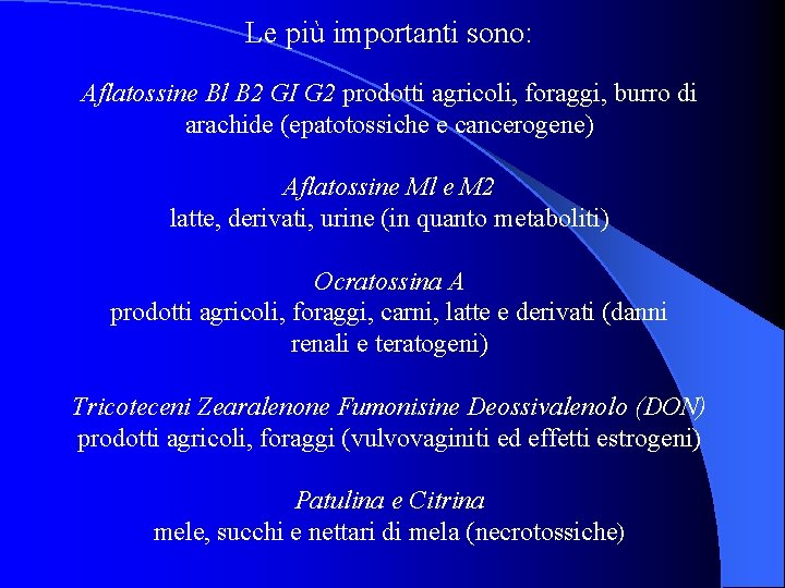 Le più importanti sono: Aflatossine Bl B 2 GI G 2 prodotti agricoli, foraggi,